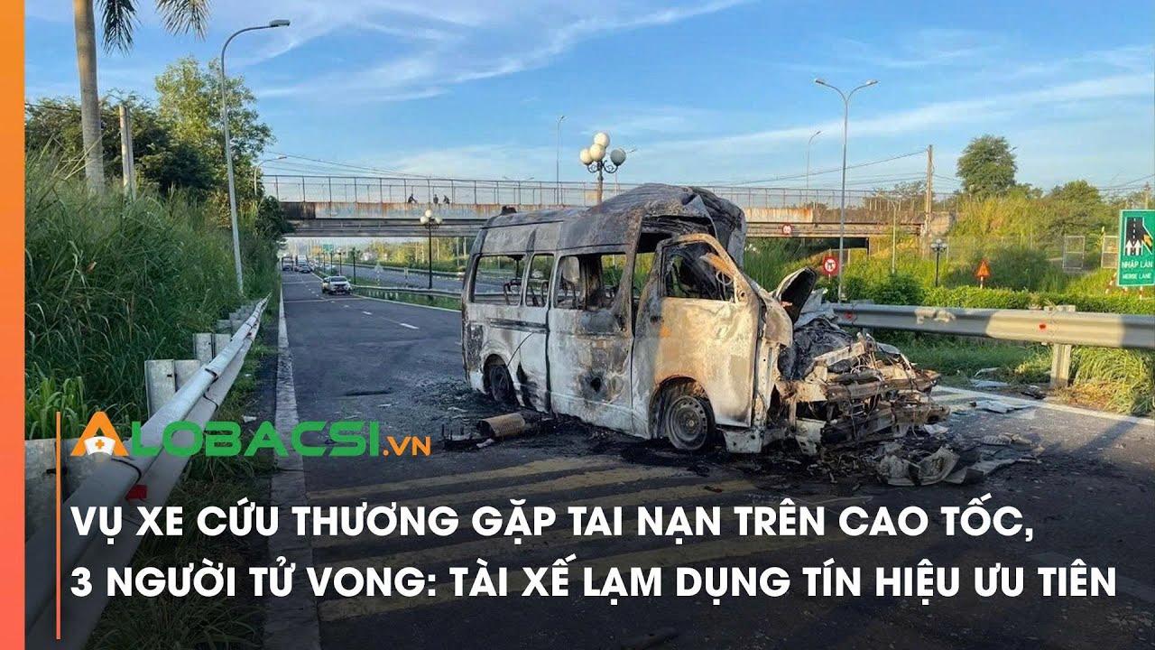 Vụ xe cứu thương gặp tai nạn tr&ecirc;n cao tốc, 3 người tử vong: T&agrave;i xế lạm dụng t&iacute;n hiệu ưu ti&ecirc;n
