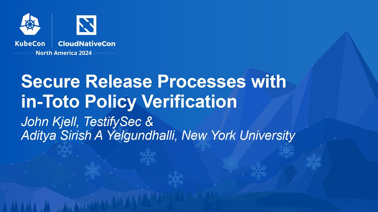 Secure Release Processes with in-Toto Policy Verification - John Kjell, Aditya Sirish A Yelgundhalli