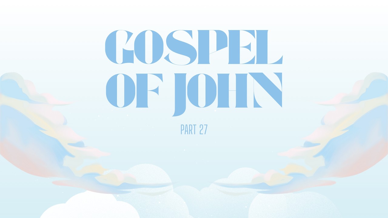 The Gospel of John Part 27