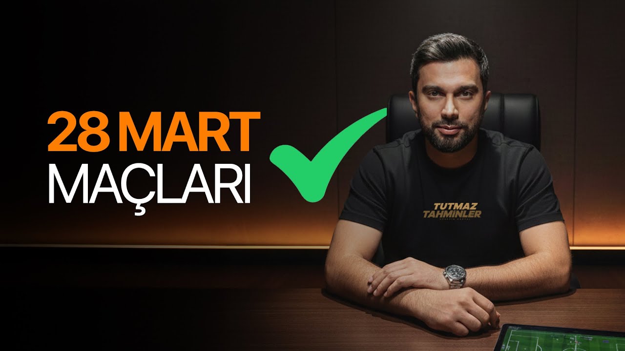 28 MART 2026 MA&Ccedil;LARI