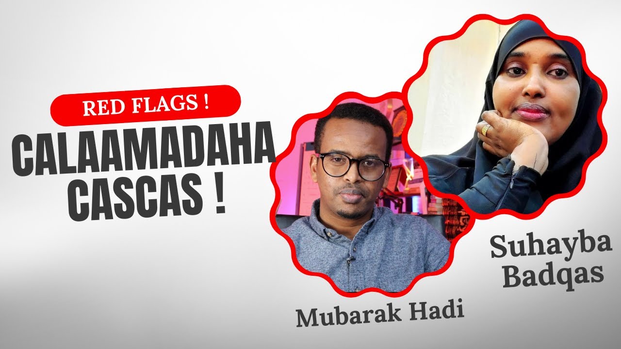 Red Flags I Calaamadaha Cascas! I @SuheybaBadqas  & Mubarak Hadi