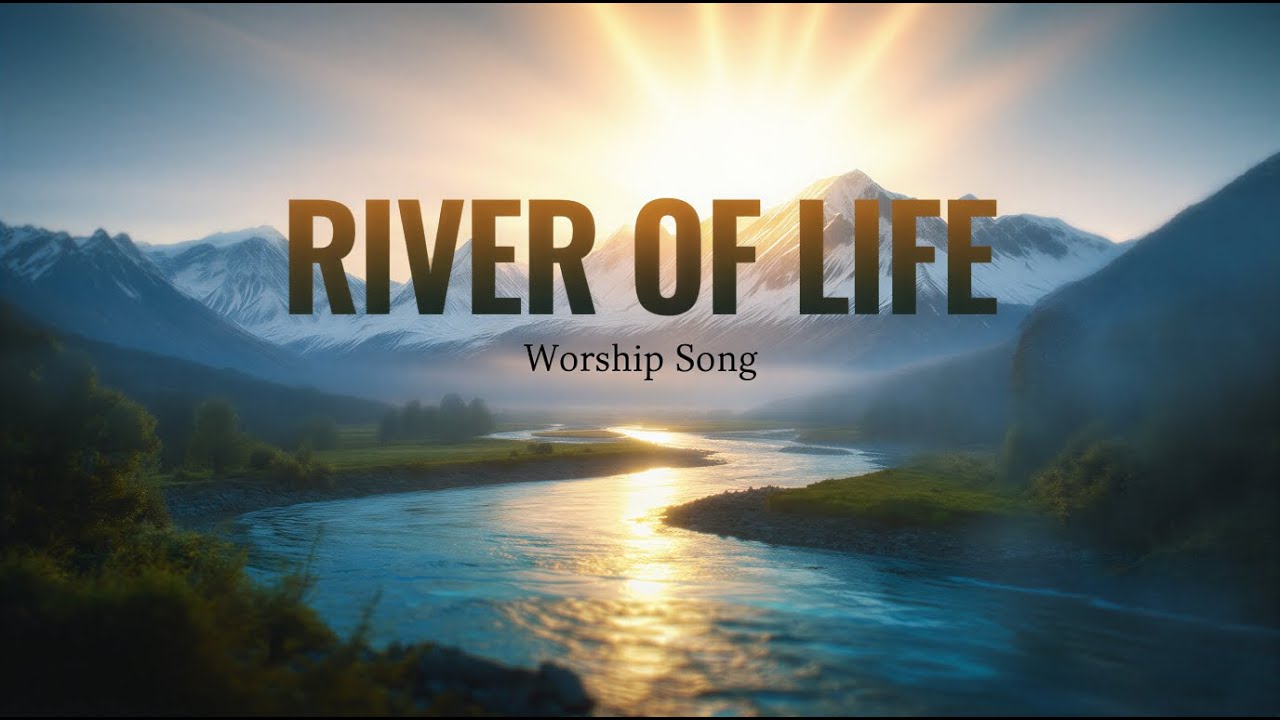 River of Life | Powerful Worship Song Official Video