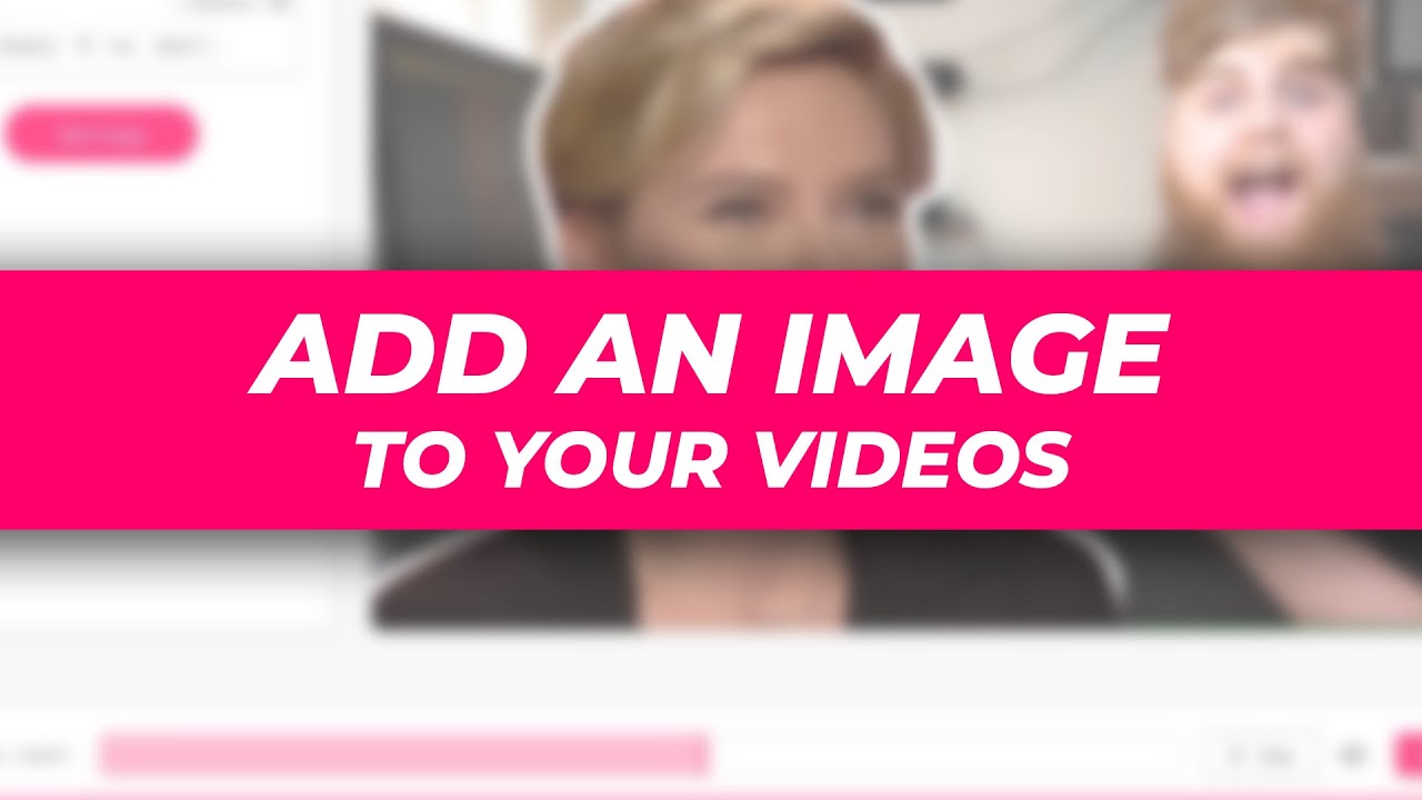 How to add an image to your videos online