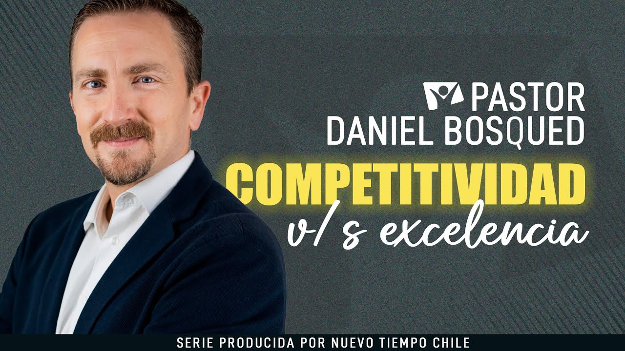 COMPETITIVIDAD V/S EXCELENCIA - Pr. Daniel Bosqued T.5