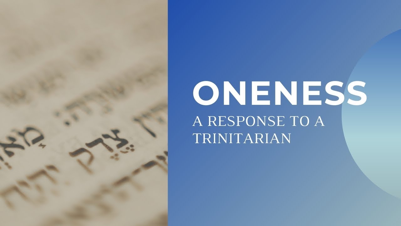 Oneness: A Response to a Trinitarian