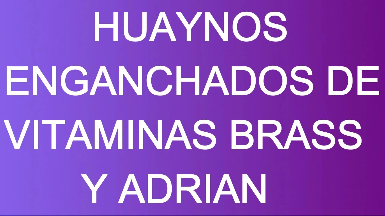 ENGANCHADOS DE VITAMINAS BRASS Y ADRIAN