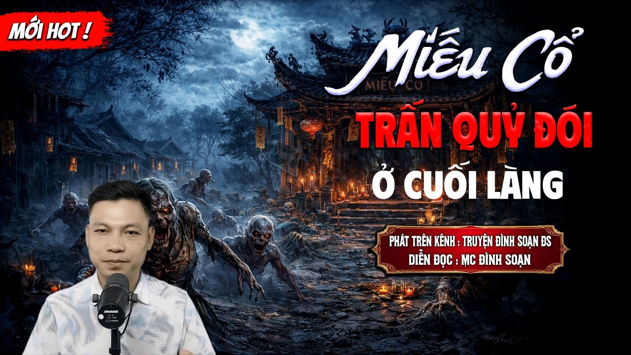 MIẾU CỔ TRẤN QUỶ ĐÓI Ở CUỐI LÀNG - truyện ma mới nhất 2026 | MC ĐÌNH SOẠN kể lại...