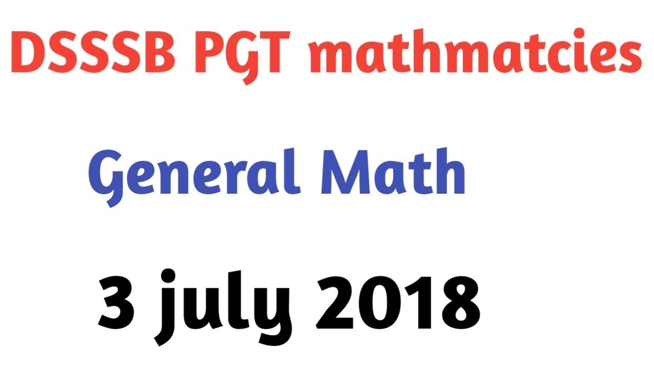 General Math discussion on 3 july 2018 DSSSB PGT mathmatcies