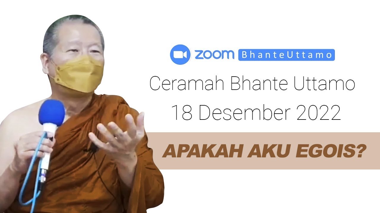 Ceramah Bhante Uttamo 18 Desember 2022 : Apakah Aku Egois?