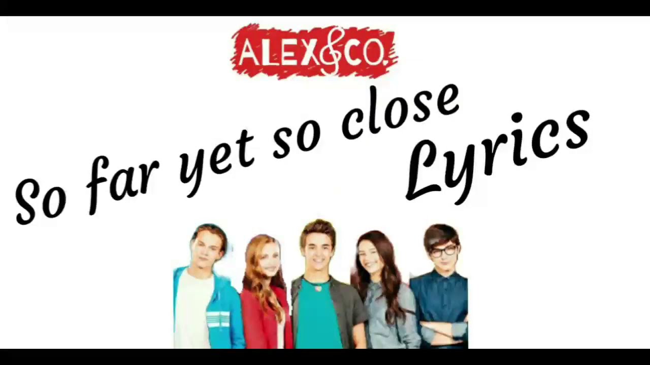 Alex & co 3 - So far yet so close (Lyrics)