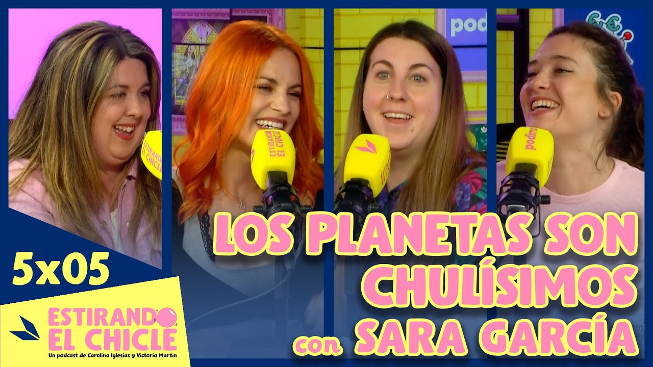 LOS PLANETAS SON CHULÍSIMOS con SARA GARCÍA (primera astronauta española) | Estirando el chicle 5x05