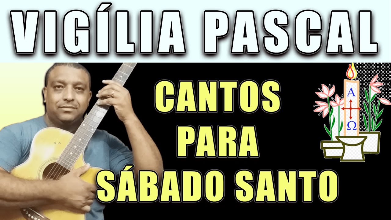 CANTOS PARA O SÁBADO SANTO | VIGÍLIA PASCAL