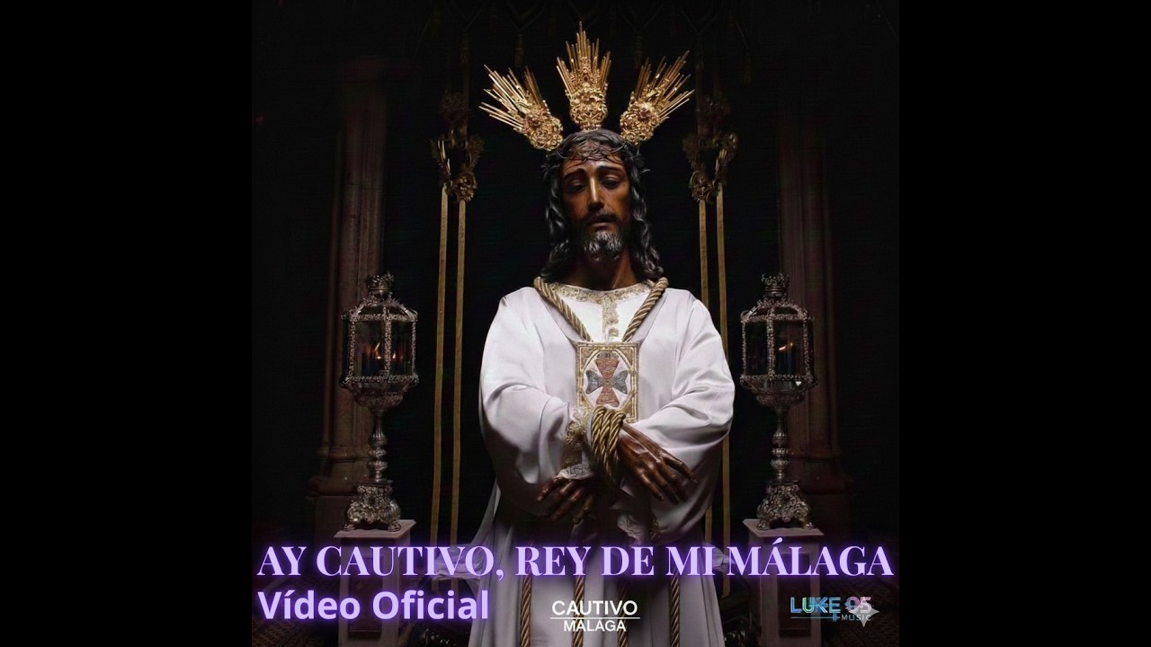 AY CAUTIVO, REY DE MI MÁLAGA - LUKE 05 MUSIC (Vídeo Oficial 2026) CAUTIVO LA SEMANA SANTA DE MÁLAGA