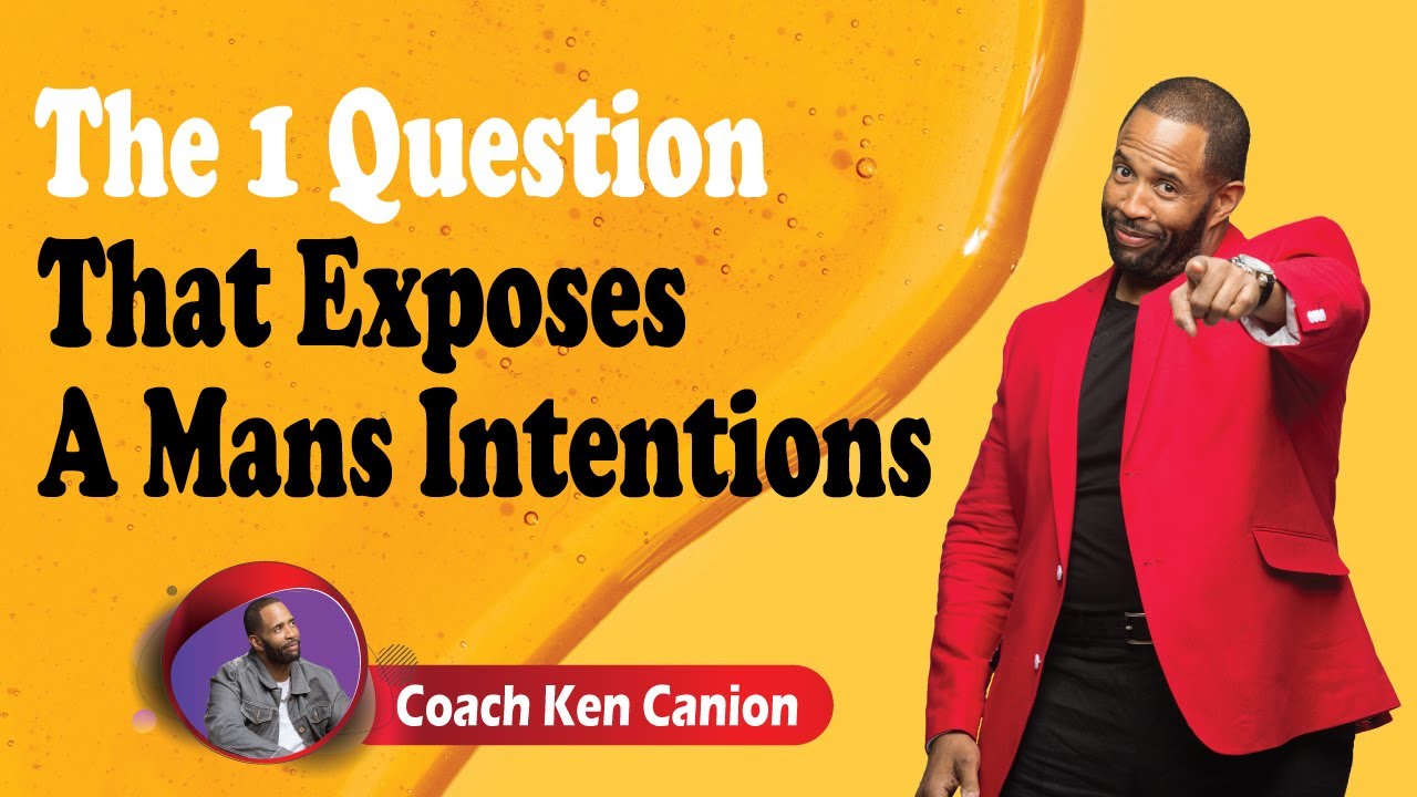 The 1 Question That Exposes A Mans Intentions || Coach Ken Canion