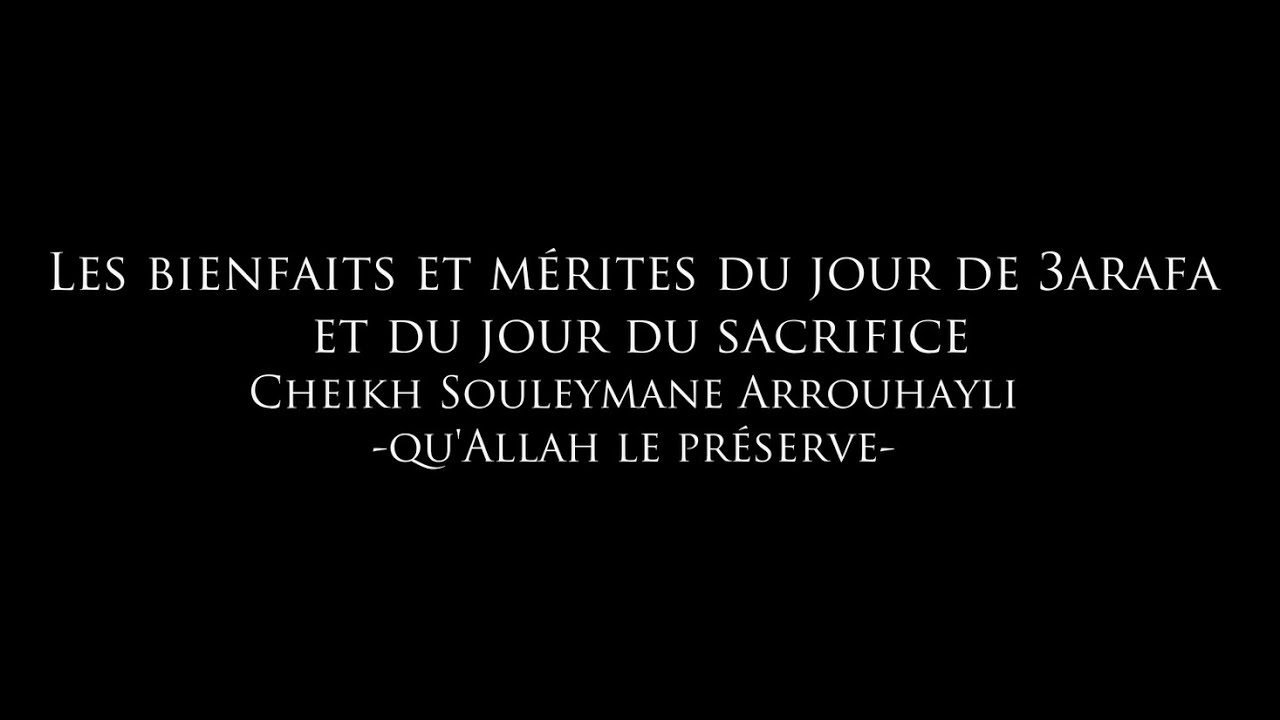 Les bienfaits et mérites du jour de 3arafa et du jour du sacrifice - Cheikh Souleymane Arrouhayli