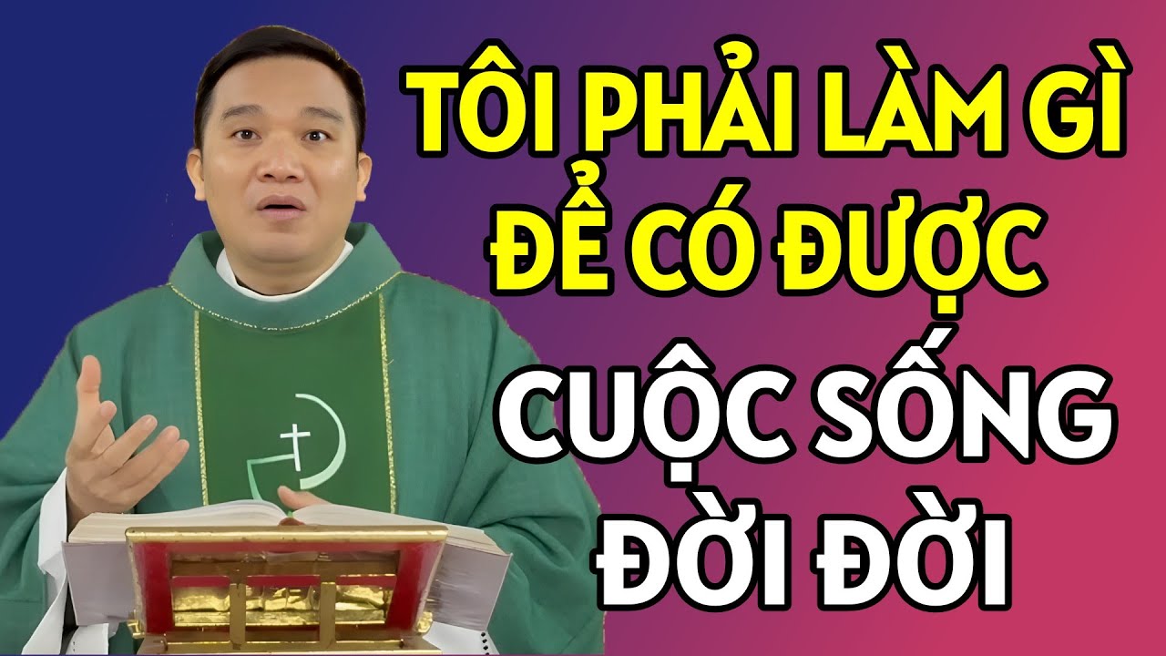 PHẢI LÀM GÌ ĐỂ CÓ ĐƯỢC CUỘC SỐNG HẠNH PHÚC VĨNH CỬU ĐỜI SỐNG MAI SAU . CHA NGUYỄN SANG GIẢNG