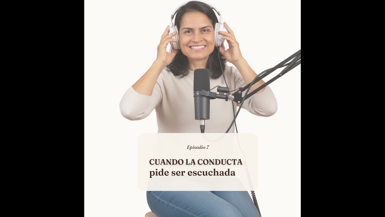 Episodio 7 | Cuando la conducta pide ser escuchada