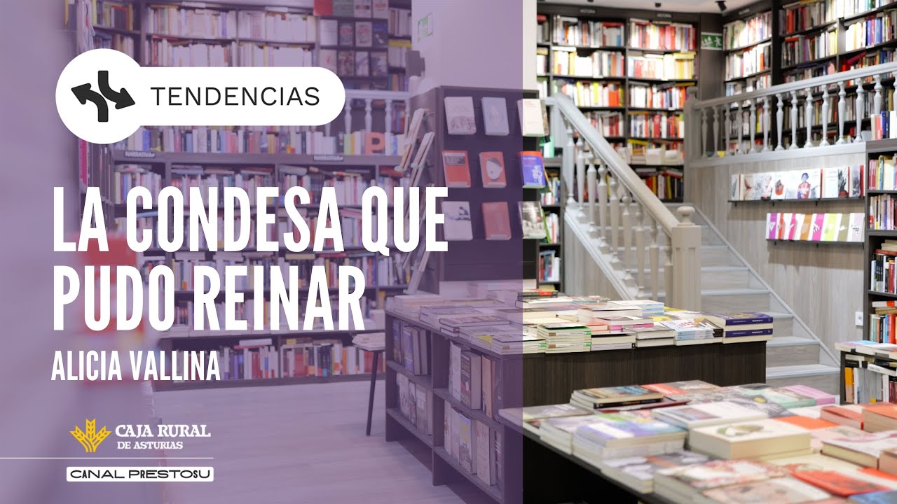 Canal Prestosu | Tendencias: La condesa que pudo reinar, de Alicia Vallina
