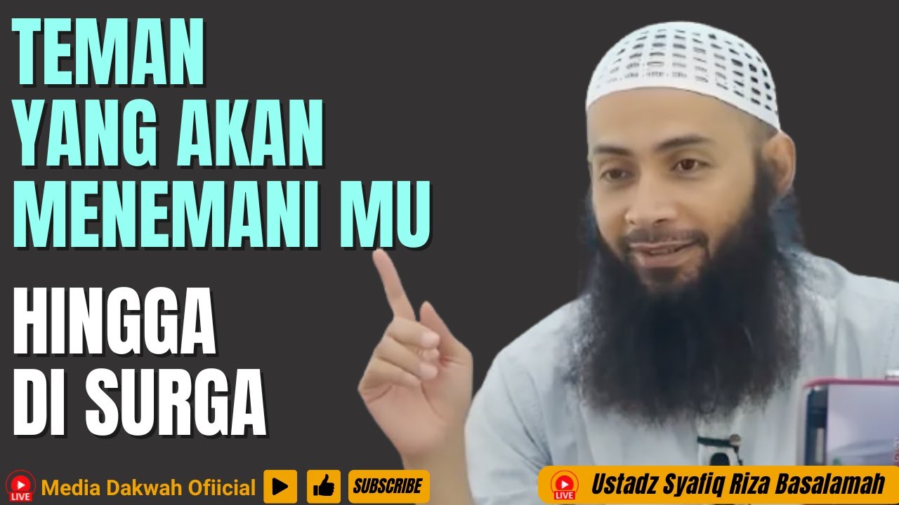 TEMAN - TEMAN YANG KELAK AKAN MENEMANIMU DI SURGA - Ustadz Dr. Syafiq Riza Basalamah., MA