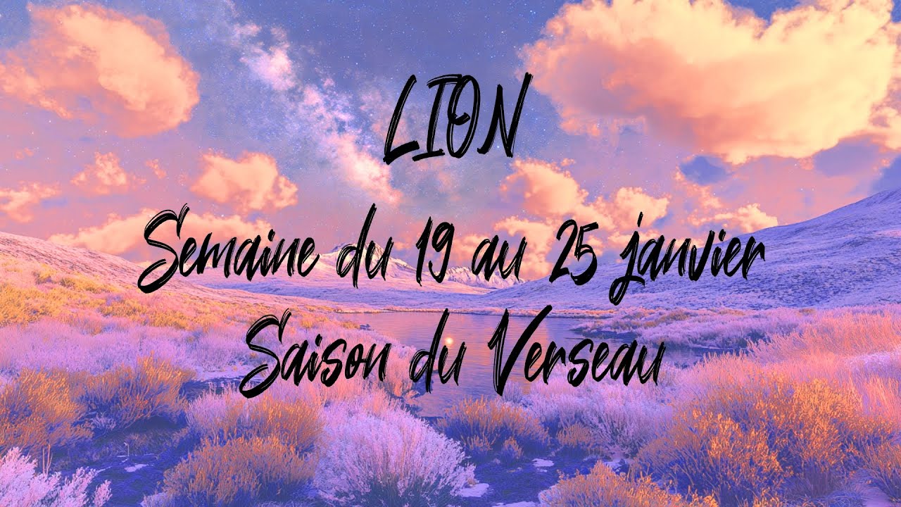 ♌ LION ♌ - Semaine du 19 au 25 janvier - Saison du Verseau