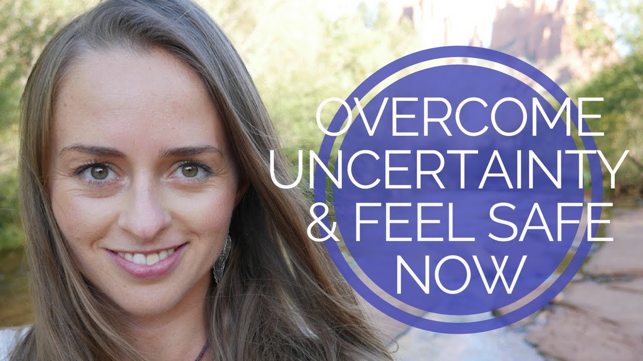 HOW TO OVERCOME UNCERTAINTY, CREATE BALANCE & FEEL SAFE IN CHANGING TIMES