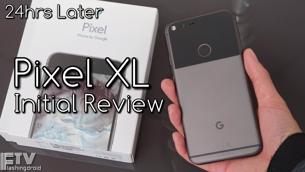 [24 Hours Later] Google Pixel XL Initial Review & Impressions