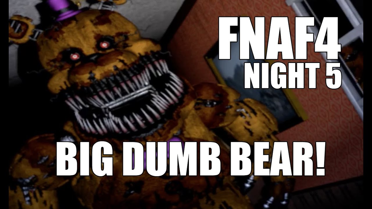 BIG DUMB BEAR! Five Nights At Freddy’s 4 Night 5 | FNAF 4 Full Walkthrough Gameplay