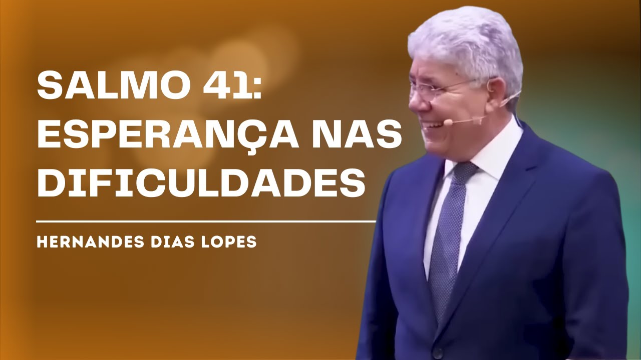 SALMO 41 E A PROTEÇÃO DIVINA NOS DIAS DIFÍCEIS - HERNANDES DIAS LOPES