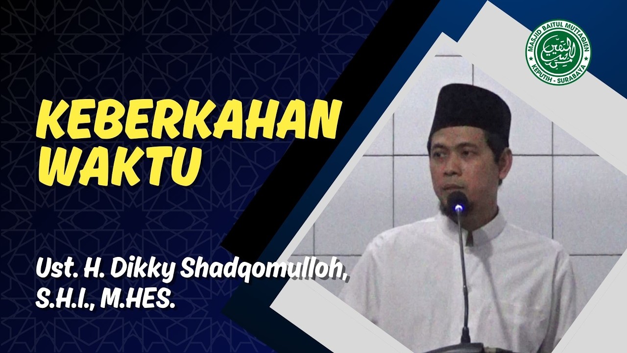 KEBERKAHAN WAKTU - Ustadz Dikky Shadqomullah, S.H.I., M.HES.