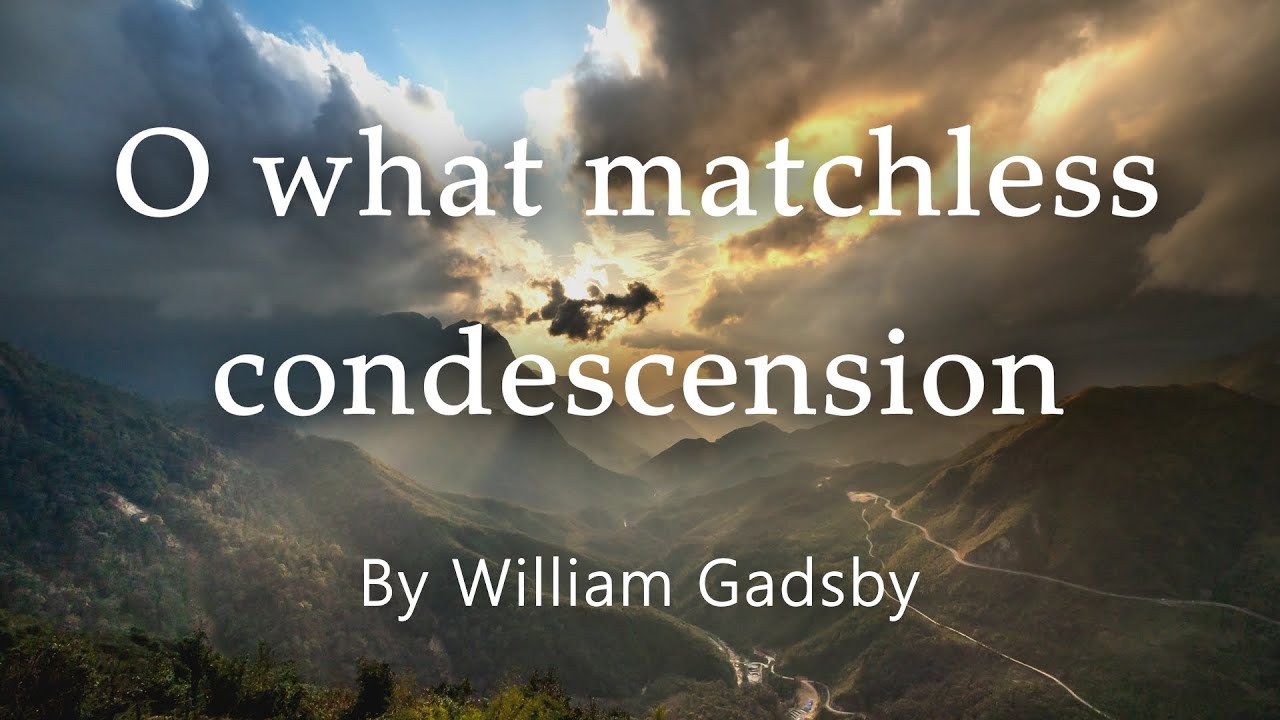 O what matchless condescension | Christian Hymn of Worship by William Gadsby