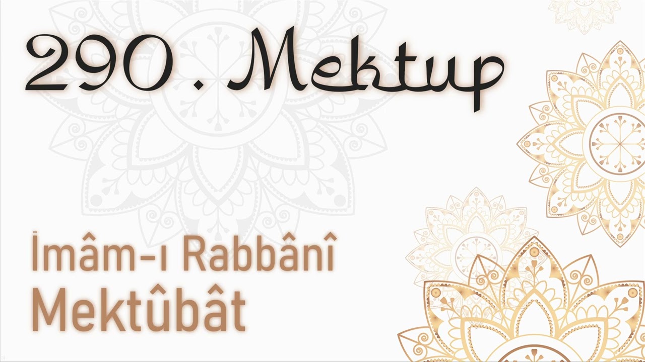 Mektubat 290. Mektup (İmâm-ı Rabbânî hazretlerine ihsân edilen yol) Mektubatı, İmam-ı Rabbani (KS)
