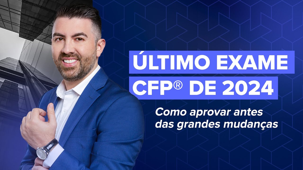 O último Exame CFP® de 2024: por que você deve aprovar agora?