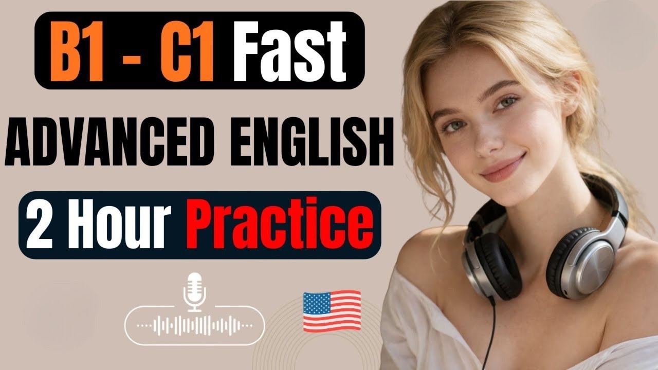 B2 to C1 English Fast | 2 Hours of Advanced Listening & Speaking Practice