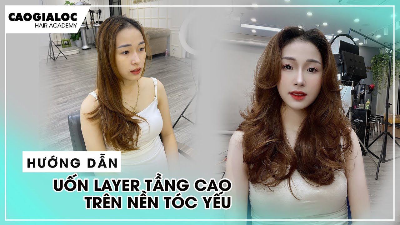 Chủ đề 1: Hướng dẫn cắt uốn Layer tầng cao trên nền tóc yếu|Cao Gia Lộc