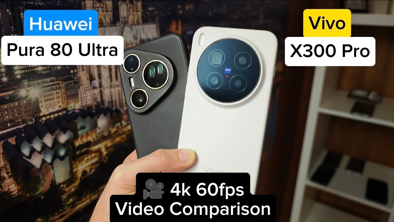 🎥 Huawei Pura 80 Ultra vs Vivo X300 Pro &ndash; 4K 60fps Video Comparison