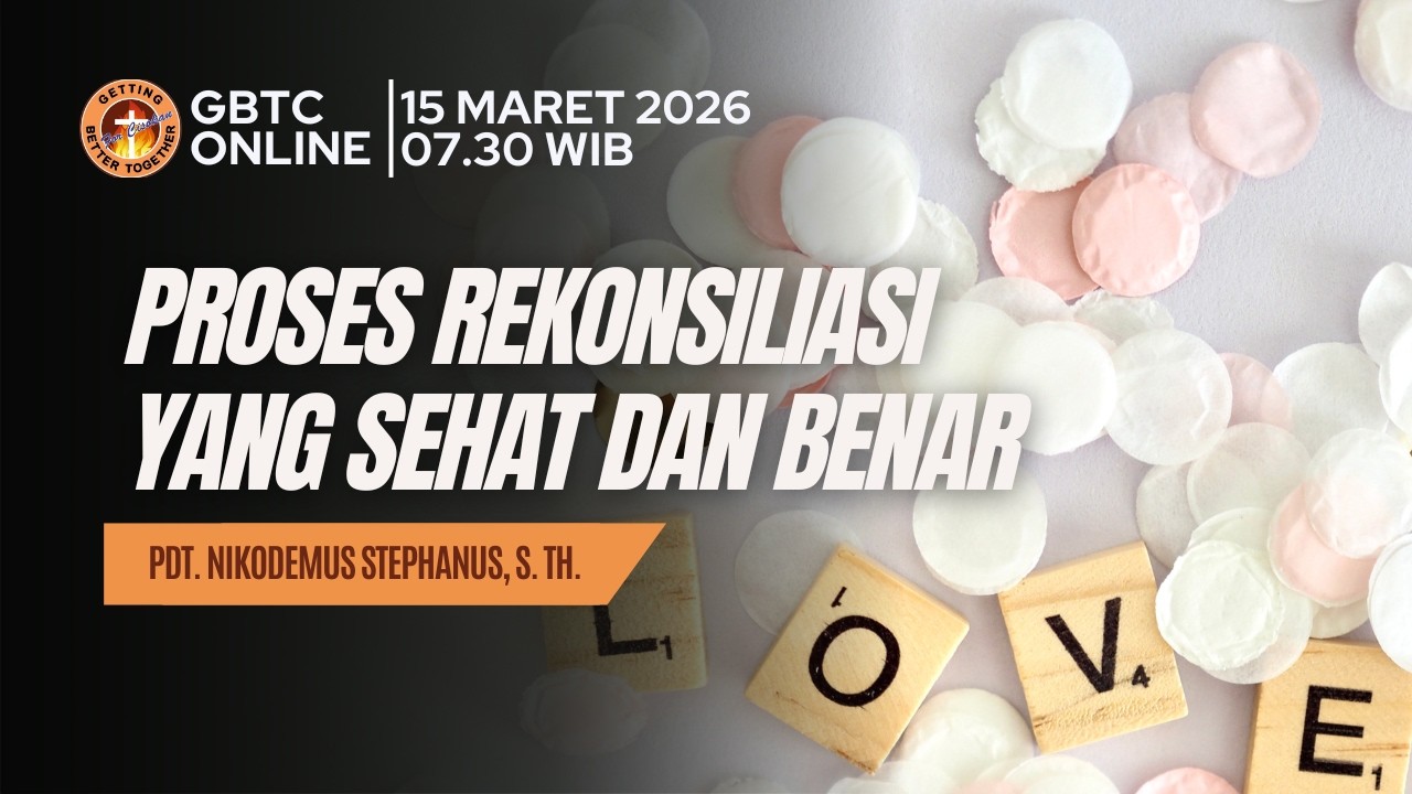 Proses Rekonsiliasi Yang Sehat dan Benar | PDT. Nikodemus Stephanus, S.Th. | GBTC