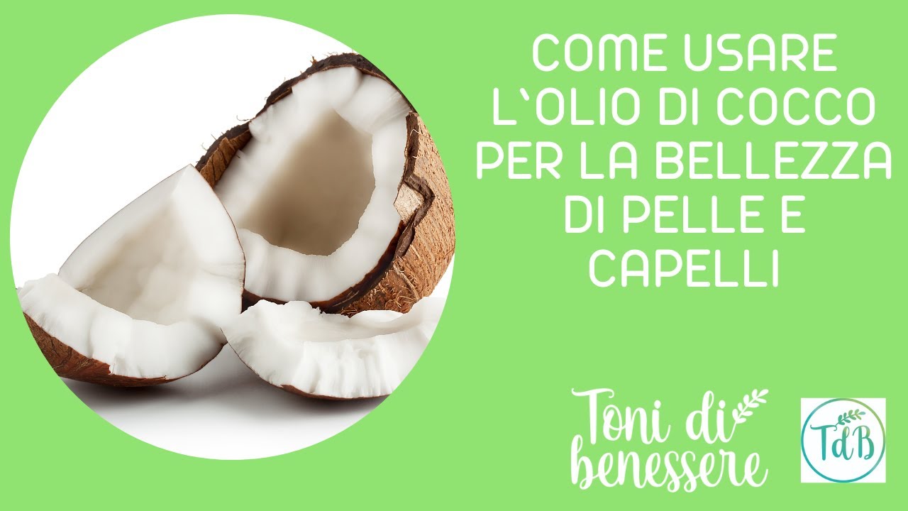 COME USARE L’OLIO DI COCCO PER LA BELLEZZA DI PELLE E CAPELLI