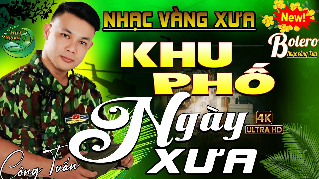 #LK Khu Phố Ngày Xưa➤CA NHẠC TRỮ TÌNH HẢI NGOẠI👉BOLERO CÔNG TUẤN ĐỘC LẠ➤LK NHẠC VÀNG XƯA 1975 BẤT HỦ