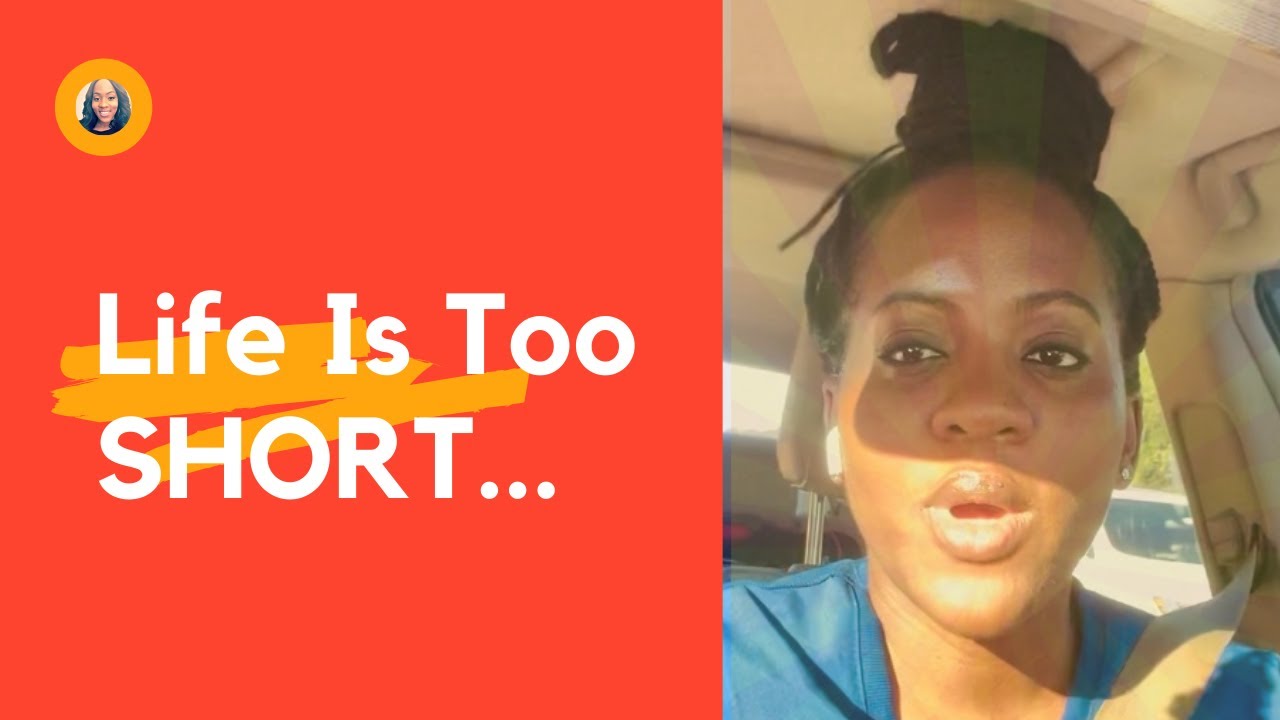 Life is TOO short - learn to live - TRUTH