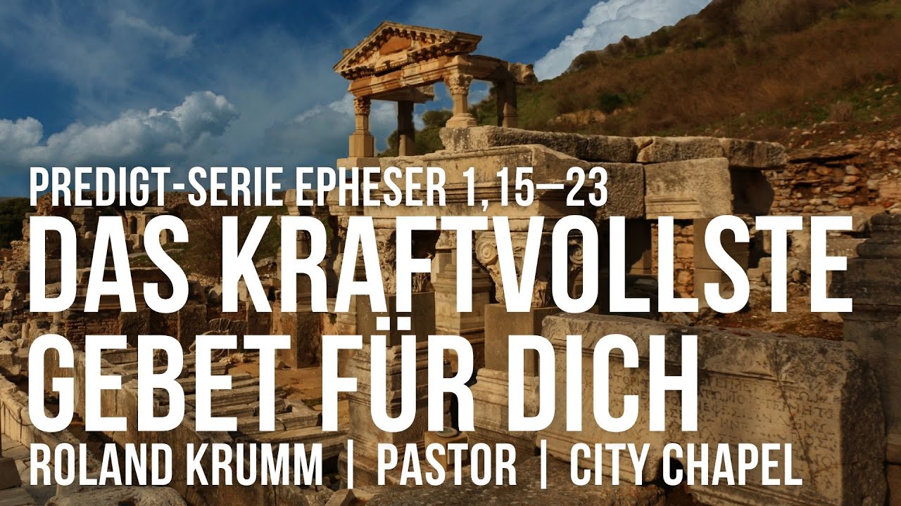 DAS  KRAFTVOLLSTE  GEBET FÜR DICH | EPHESER 1,15–23 | ROLAND KRUMM | 17.03.24