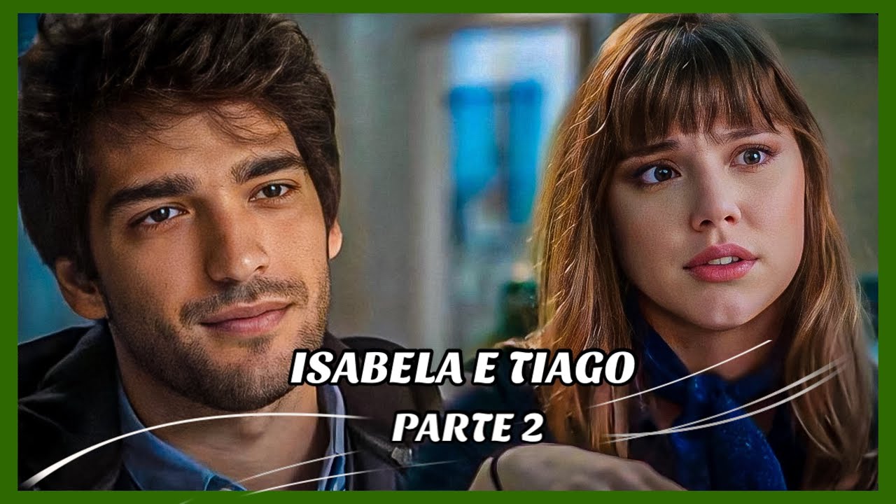 A HISTÓRIA DE ISABELA E TIAGO- PARTE 2