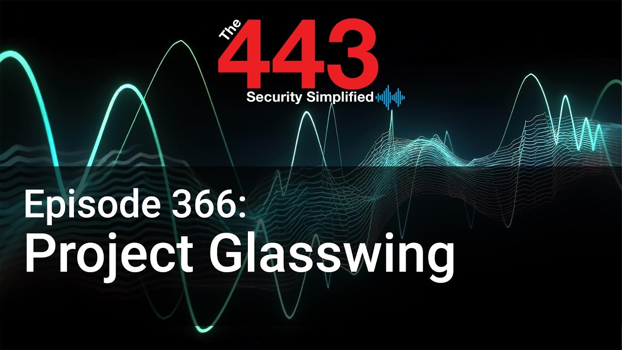 Project Glasswing - The 443 Podcast - Episode 366