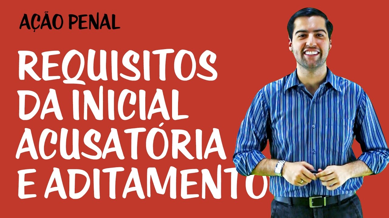 Requisitos da Inicial Acusatória e Aditamento