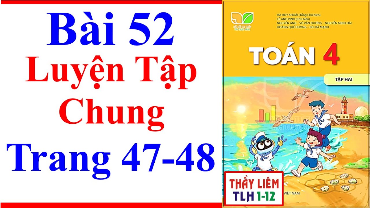 Toán Lớp 4 Bài 52 | Luyện Tập Chung | Trang 47 - 48 | Kết Nối Tri Thức | Tiết 1 | Tập 2
