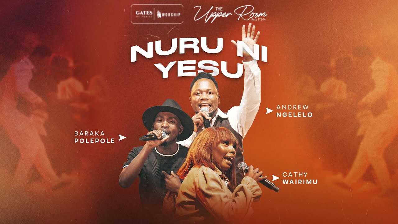 Nuru ni Yesu Ft Baraka Pole Pole & Cathy Wairimu & Andrew Ngelelo