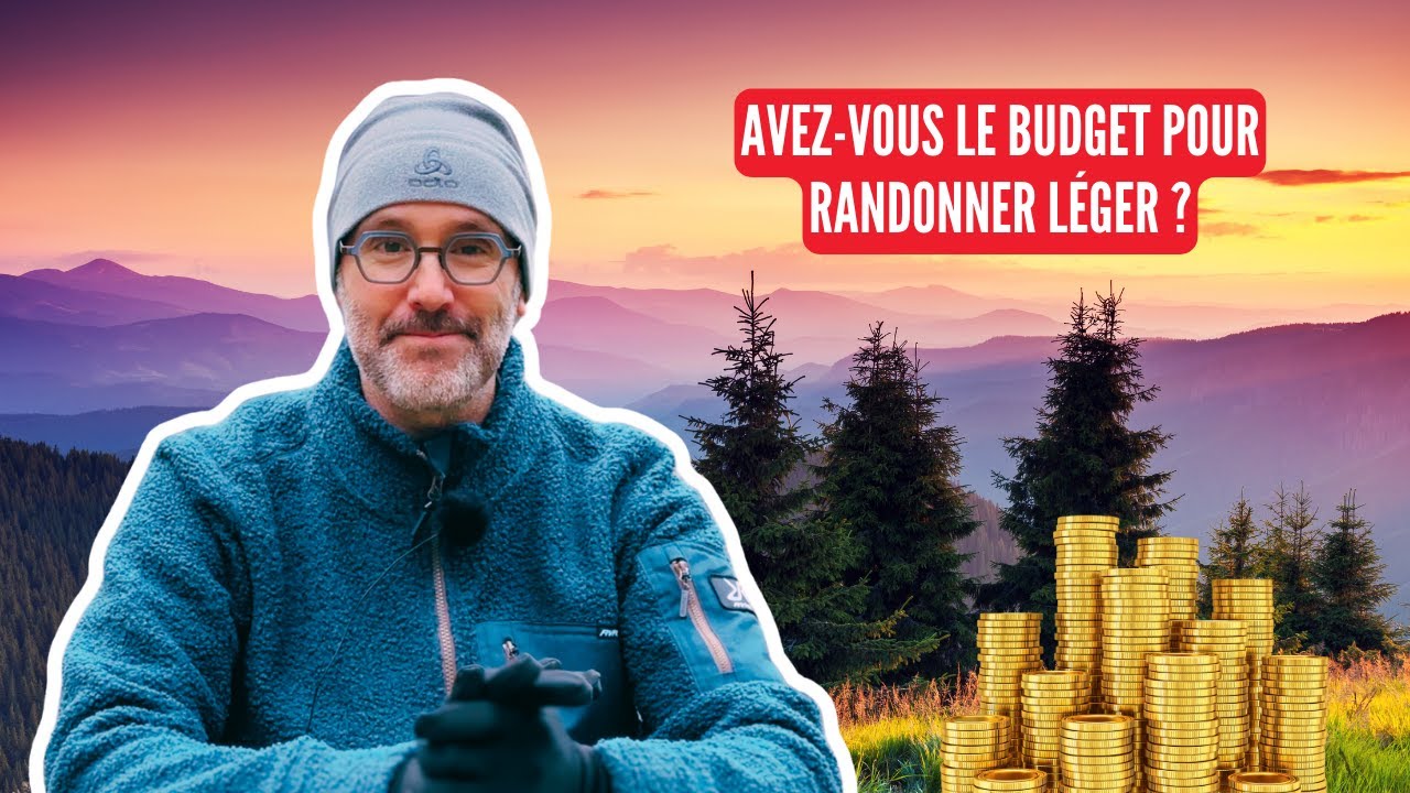 Avez-vous le BUDGET pour randonner LÉGER ?