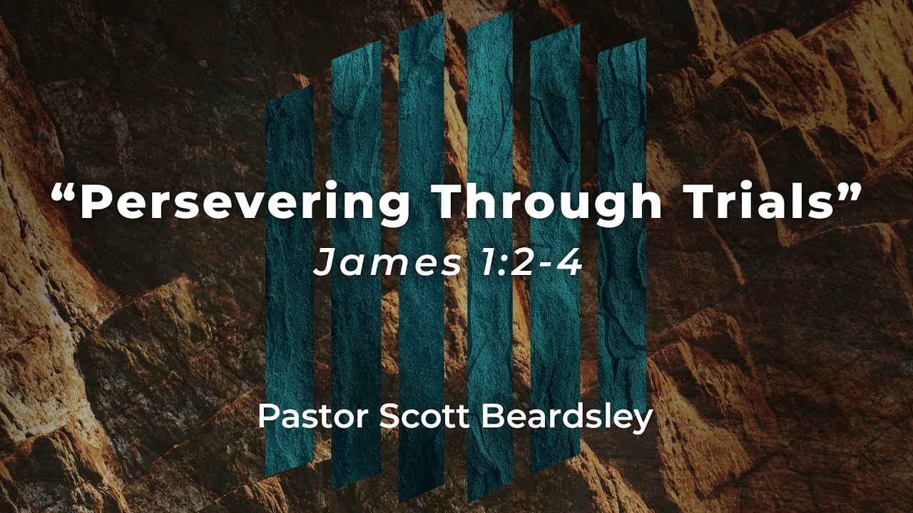Persevering Through Trials - Pastor Scott Beardsley