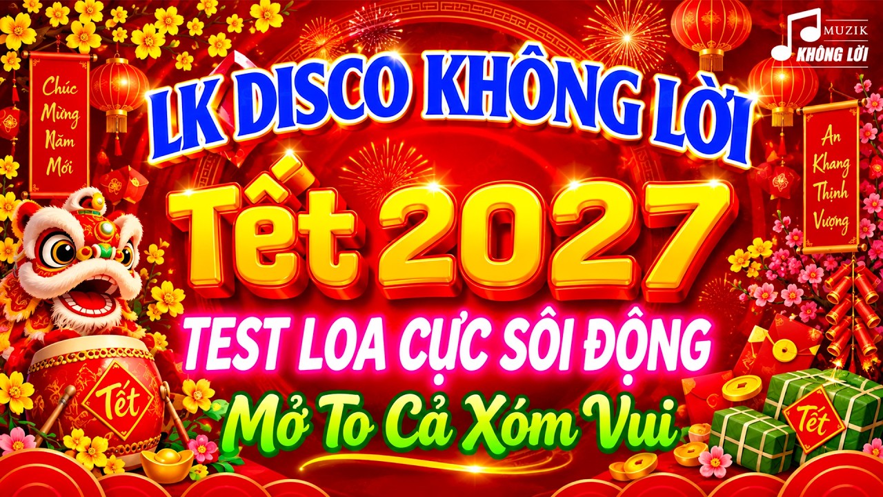 LK Nhạc Xuân Không Lời Hay Nhất 2026 - Hòa Tấu Disco Tết 2026 Cực Sôi Động, Mở To Cả Xóm Vui