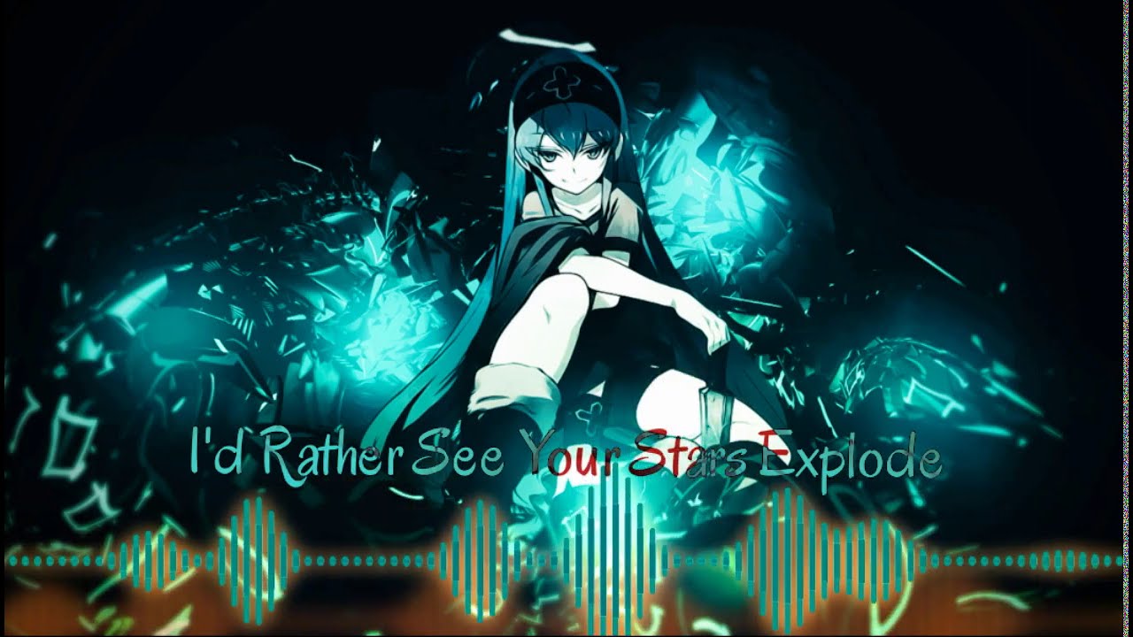 Nightcore - I'd Rather See Your Stars Explode - Slaves