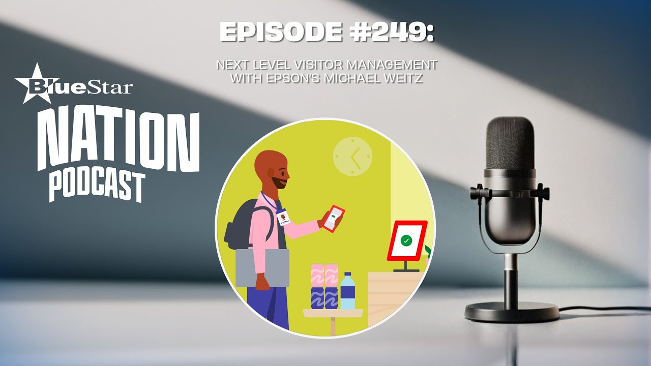 The BlueStar Nation Podcast #249: Next Level Visitor Management w/Epson’s Michael Weitz